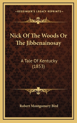 Nick of the Woods or the Jibbenainosay: A Tale ... 1165050242 Book Cover