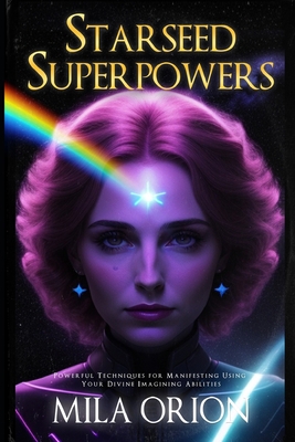 Starseed Superpowers: Powerful Techniques for M... B0CDNMV1LB Book Cover