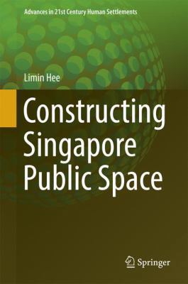 Constructing Singapore Public Space 9811023859 Book Cover