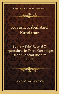Kurum, Kabul And Kandahar: Being A Brief Record... 1167097971 Book Cover