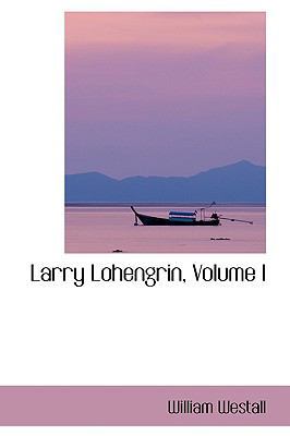 Larry Lohengrin, Volume I 0559885288 Book Cover