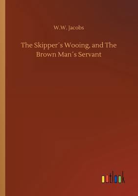 The Skipper´s Wooing, and The Brown Man´s Servant 3732697134 Book Cover