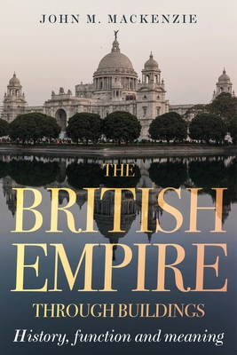 The British Empire Through Buildings: Structure... 1526172011 Book Cover