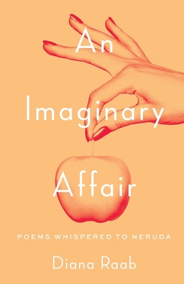 An Imaginary Affair: Poems whispered to Neruda 1646628314 Book Cover