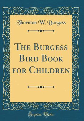 The Burgess Bird Book for Children (Classic Rep... 0428836569 Book Cover