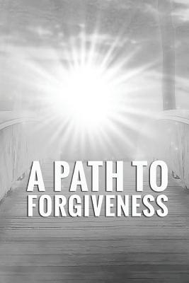 A Path To Forgiveness 1541151038 Book Cover