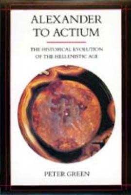 Alexander to Actium: The Historical Evolution o... 0520083490 Book Cover