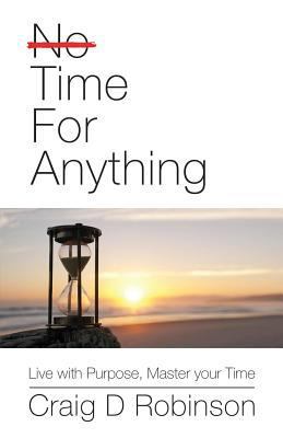 Time for Anything: Live with Purpose, Master Yo... 1533437025 Book Cover