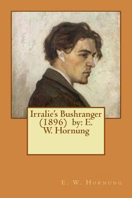 Irralie's Bushranger (1896) by: E. W. Hornung 1543145426 Book Cover