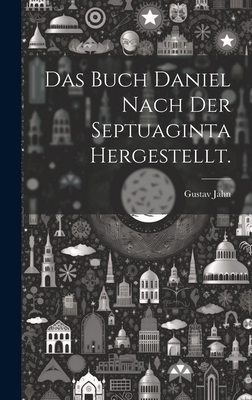 Das Buch Daniel nach der Septuaginta hergestellt. [German] 102022407X Book Cover