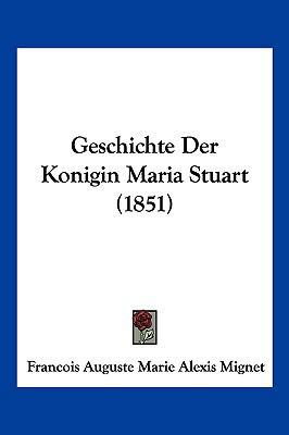 Geschichte Der Konigin Maria Stuart (1851) [German] 116118130X Book Cover