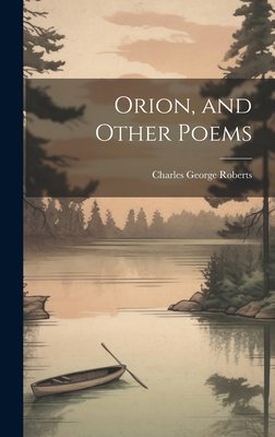 Orion, and Other Poems 102092778X Book Cover