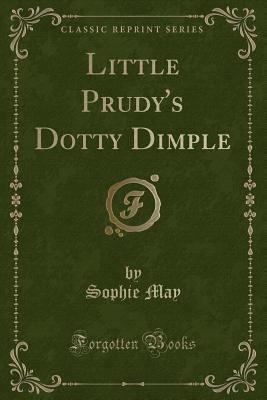 Little Prudy's Dotty Dimple (Classic Reprint) 1440066051 Book Cover