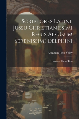 Scriptores Latini, Jussu Christianissimi Regis ... [Latin] 1022424580 Book Cover