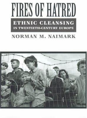 Fires of Hatred: Ethnic Cleansing in Twentieth-... 0674003136 Book Cover