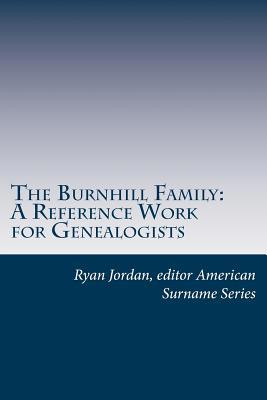 The Burnhill Family: A Reference Work for Genea... 1544751990 Book Cover
