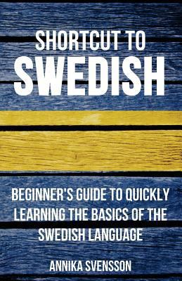 Shortcut to Swedish: Beginner's Guide to Quickl... 1530129273 Book Cover