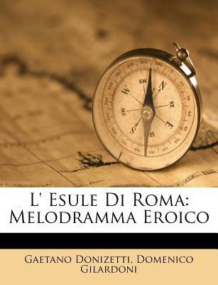 L' Esule Di Roma: Melodramma Eroico [Italian] 1286316499 Book Cover