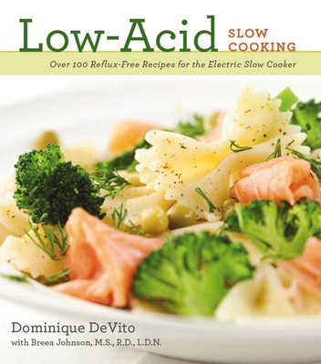 Low-Acid Slow Cooking: Over 100 Reflux-Free Rec... 1604333170 Book Cover