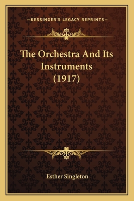 The Orchestra And Its Instruments (1917) 1167237102 Book Cover