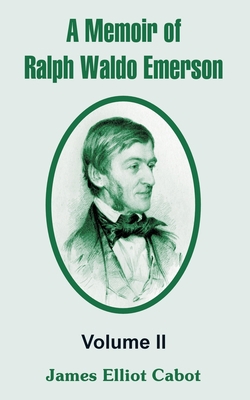 A Memoir of Ralph Waldo Emerson: Volume II 1410213455 Book Cover
