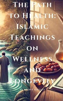 The Path to Health: Islamic Teachings on Wellne... B0DR842L2V Book Cover