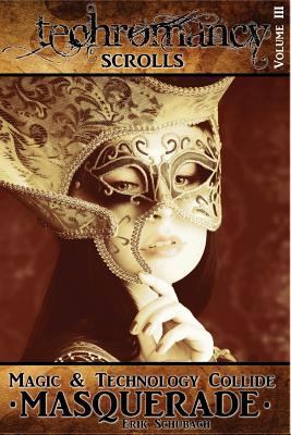 Techromancy Scrolls: Masquerade 1541179234 Book Cover