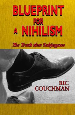 Blueprint for a Nihilism: The Truth that Subjug... 1515143260 Book Cover