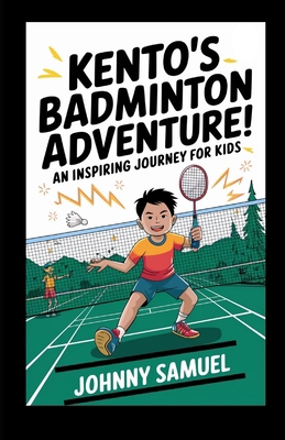 Kento's Badminton Adventure!: An Inspiring Jour...            Book Cover