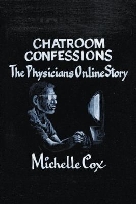 Chatroom Confessions: The Physicians Online Story 1475998309 Book Cover
