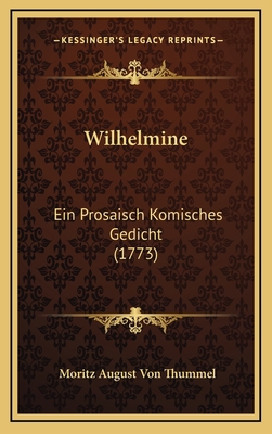 Wilhelmine: Ein Prosaisch Komisches Gedicht (1773) [German] 116886092X Book Cover