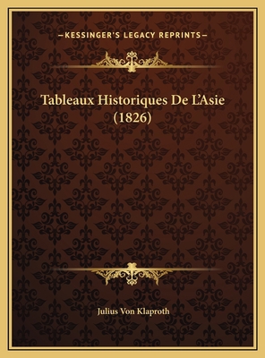 Tableaux Historiques De L'Asie (1826) [French] 1169767486 Book Cover
