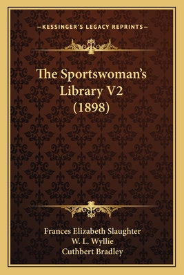 The Sportswoman's Library V2 (1898) 1167232224 Book Cover
