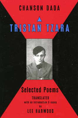 Chanson Dada: Tristan Tzara Selected Poems 0976844907 Book Cover