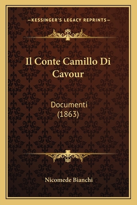 Il Conte Camillo Di Cavour: Documenti (1863) [Italian] 1168050383 Book Cover