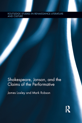 Shakespeare, Jonson, and the Claims of the Perf... 0367864886 Book Cover