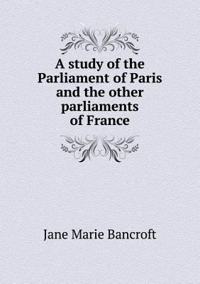 A study of the Parliament of Paris and the othe... 5518471041 Book Cover