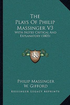 The Plays Of Philip Massinger V3: With Notes Cr... 1166625370 Book Cover
