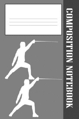 Composition Book: Fencing Composition Notebook ... 1686706154 Book Cover