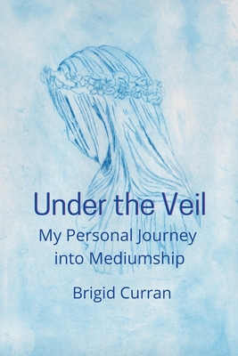 Under the Veil. My Personal Journey into Medium... 1471719138 Book Cover