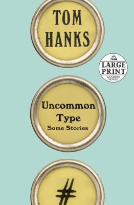 Uncommon Type: Some Stories [Large Print] 0525590501 Book Cover