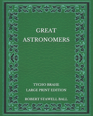 Great Astronomers: Tycho Brahe - Large Print Ed... B08NRZGGYX Book Cover