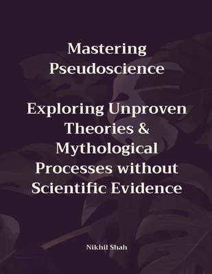 Mastering Pseudoscience: Exploring Unproven The... B0DQH6CZJK Book Cover