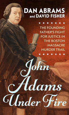 John Adams Under Fire: The Founding Father's Fi... [Large Print] 1432882562 Book Cover