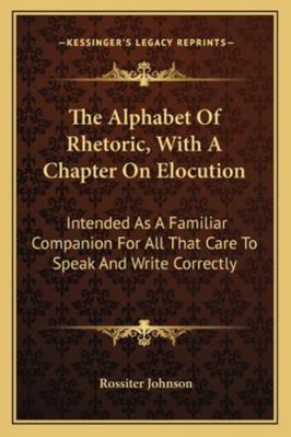 The Alphabet Of Rhetoric, With A Chapter On Elo... 1163290572 Book Cover