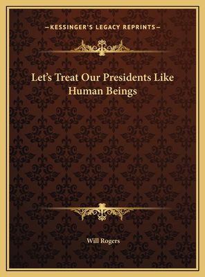 Let's Treat Our Presidents Like Human Beings 1169380654 Book Cover