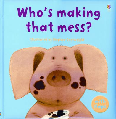 Who's Making That Mess? (Luxury Flap Books) 0794516947 Book Cover