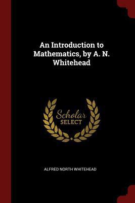 An Introduction to Mathematics, by A. N. Whitehead 1376067668 Book Cover