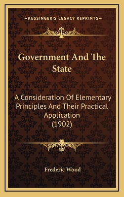 Government and the State: A Consideration of El... 1164765795 Book Cover