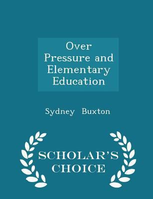 Over Pressure and Elementary Education - Schola... 1298244307 Book Cover